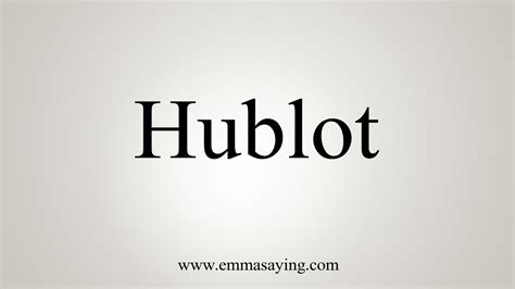 hublot spell|how to say hublot.